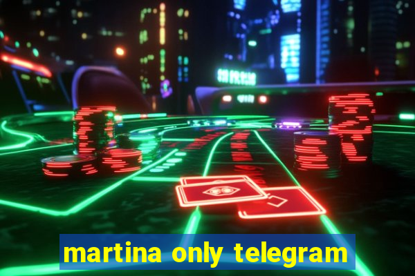 martina only telegram